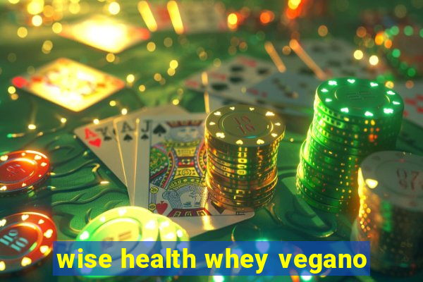 wise health whey vegano