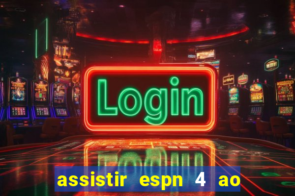 assistir espn 4 ao vivo grátis