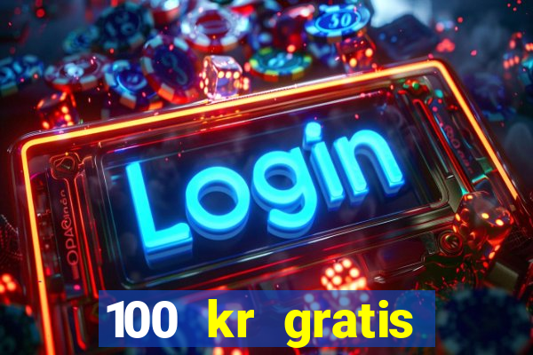 100 kr gratis casino 2017 utan ins?ttning