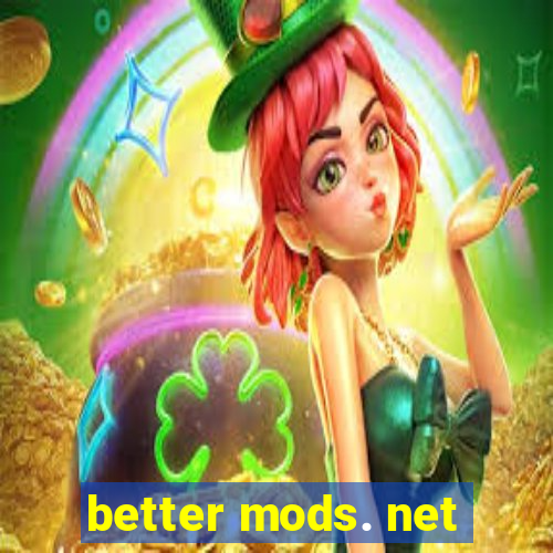 better mods. net