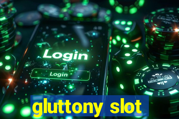 gluttony slot