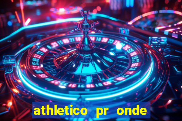 athletico pr onde assistir hoje