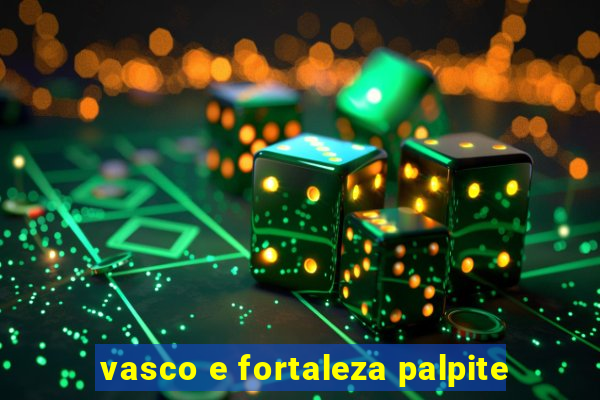 vasco e fortaleza palpite