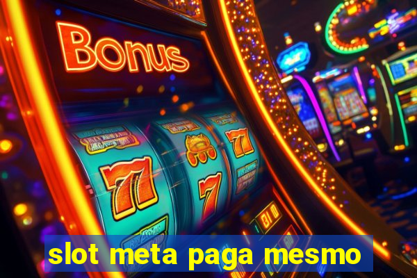 slot meta paga mesmo