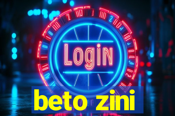 beto zini