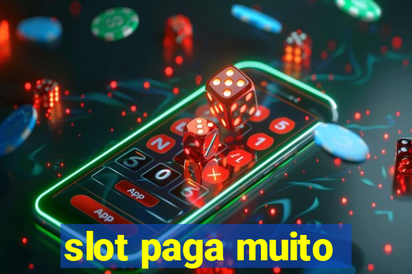 slot paga muito