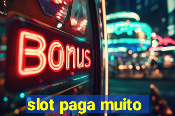 slot paga muito