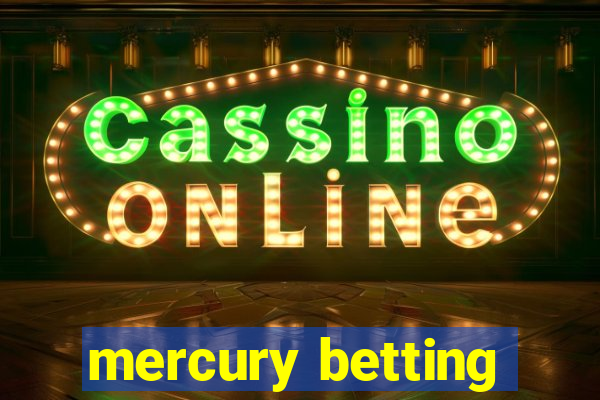 mercury betting