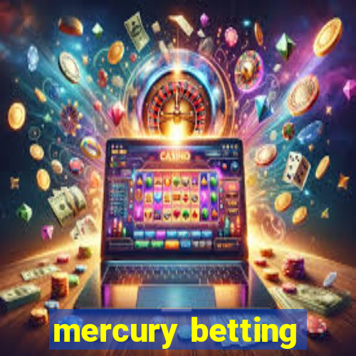 mercury betting