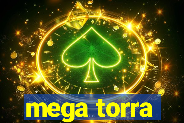 mega torra