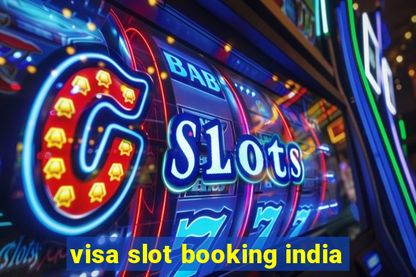 visa slot booking india