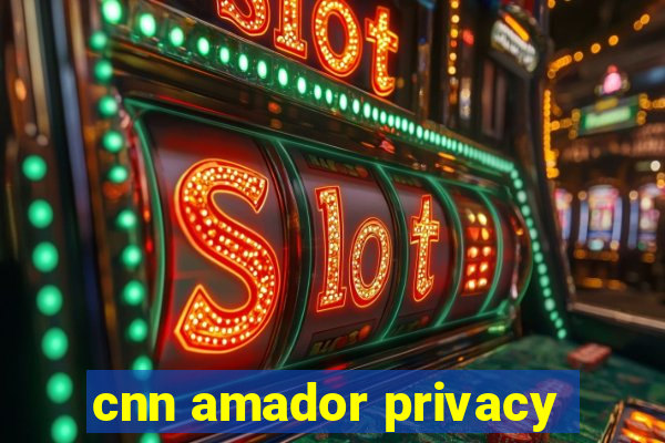 cnn amador privacy