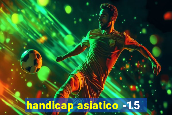 handicap asiatico -1.5