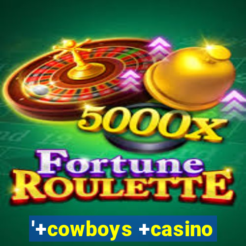 '+cowboys +casino