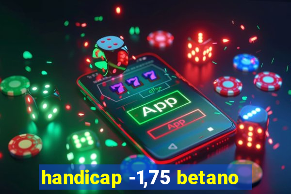 handicap -1,75 betano