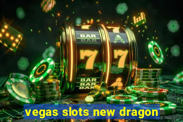 vegas slots new dragon