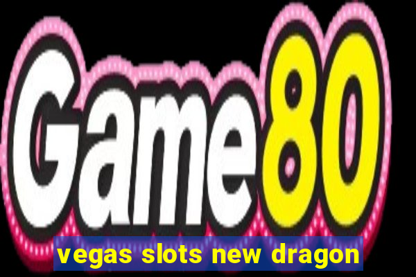 vegas slots new dragon