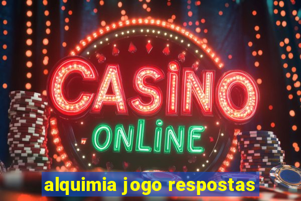 alquimia jogo respostas