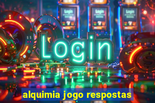 alquimia jogo respostas