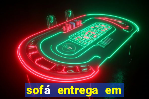 sofá entrega em 24 horas