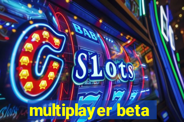 multiplayer beta