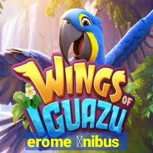 erome 么nibus