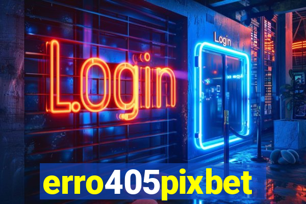 erro405pixbet