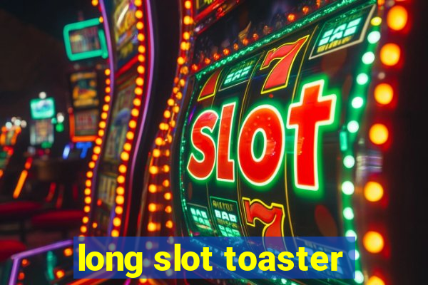 long slot toaster