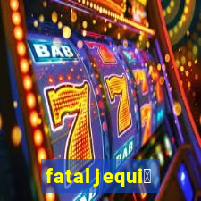 fatal jequi茅