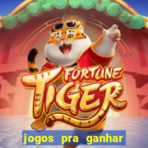 jogos pra ganhar dinheiro de verdade