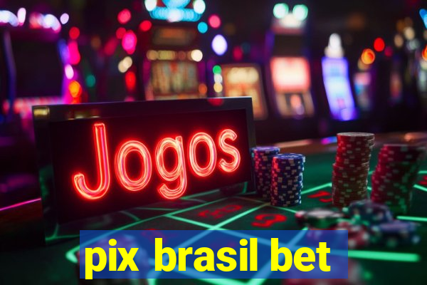 pix brasil bet