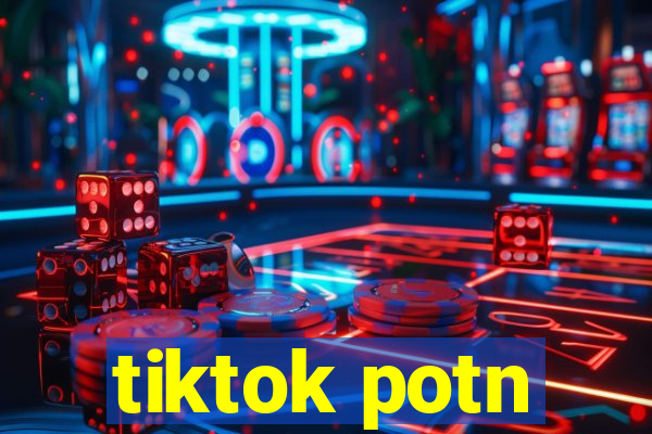 tiktok potn