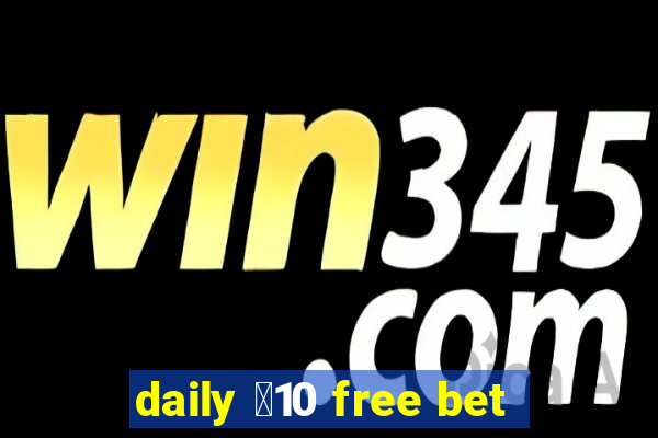 daily ￡10 free bet