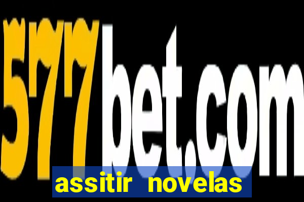 assitir novelas online gratis