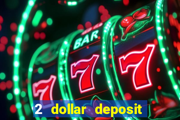 2 dollar deposit on casino