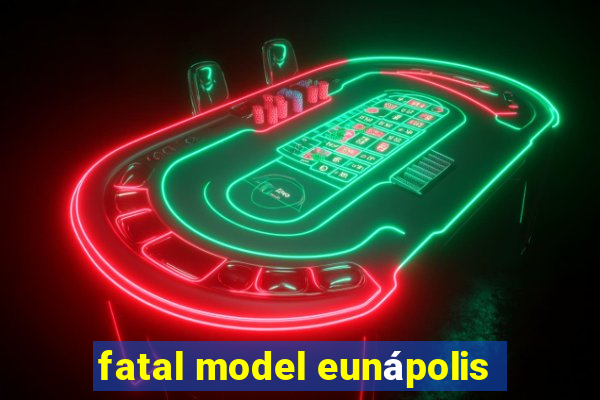 fatal model eunápolis