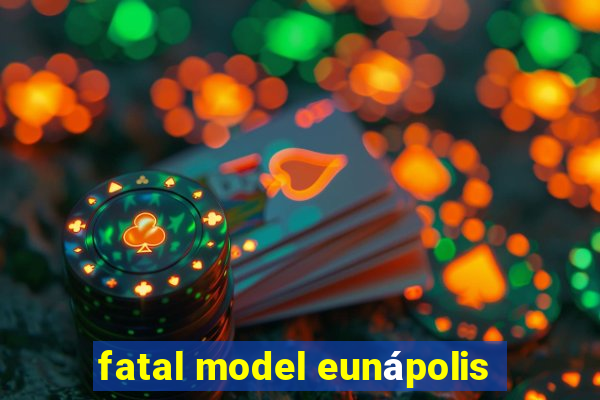 fatal model eunápolis