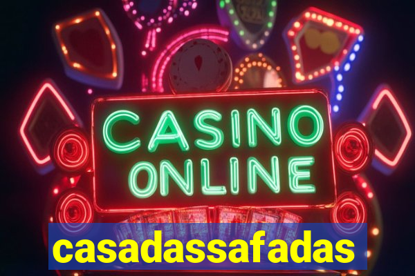 casadassafadas