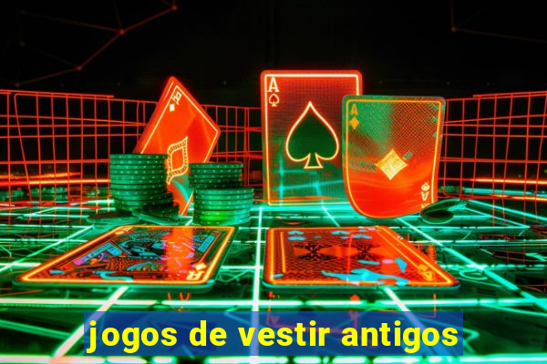 jogos de vestir antigos