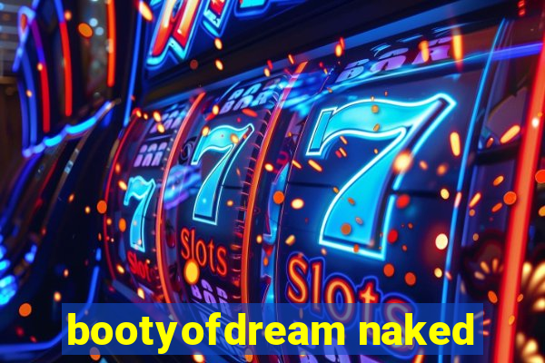 bootyofdream naked