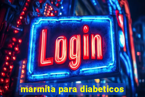 marmita para diabeticos