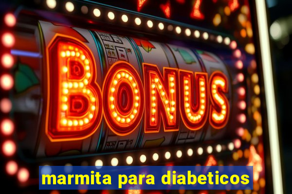 marmita para diabeticos