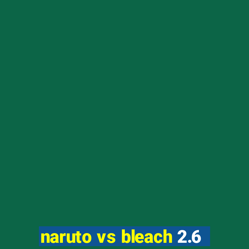 naruto vs bleach 2.6