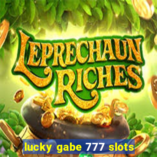 lucky gabe 777 slots