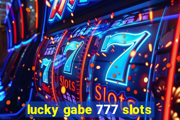 lucky gabe 777 slots