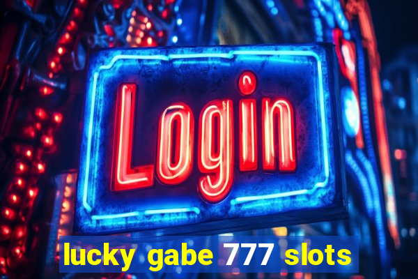 lucky gabe 777 slots