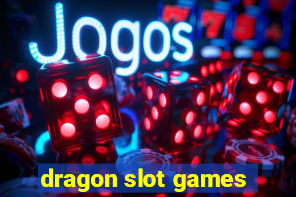 dragon slot games