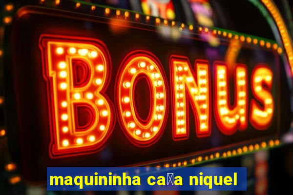 maquininha ca莽a niquel