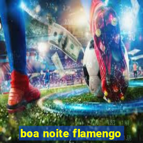 boa noite flamengo