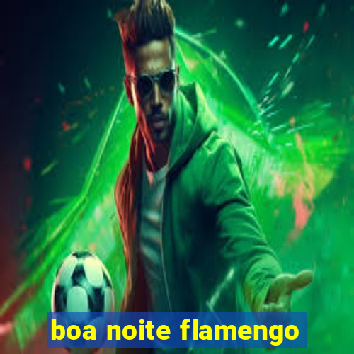 boa noite flamengo